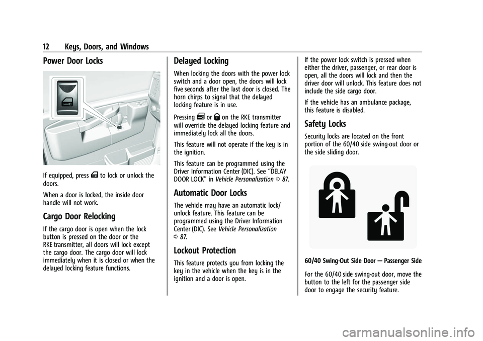 CHEVROLET EXPRESS 2022 User Guide Chevrolet Express Owner Manual (GMNA-Localizing-U.S./Canada/Mexico-
15555951) - 2022 - CRC - 1/27/22
12 Keys, Doors, and Windows
Power Door Locks
If equipped, pressTto lock or unlock the
doors.
When a