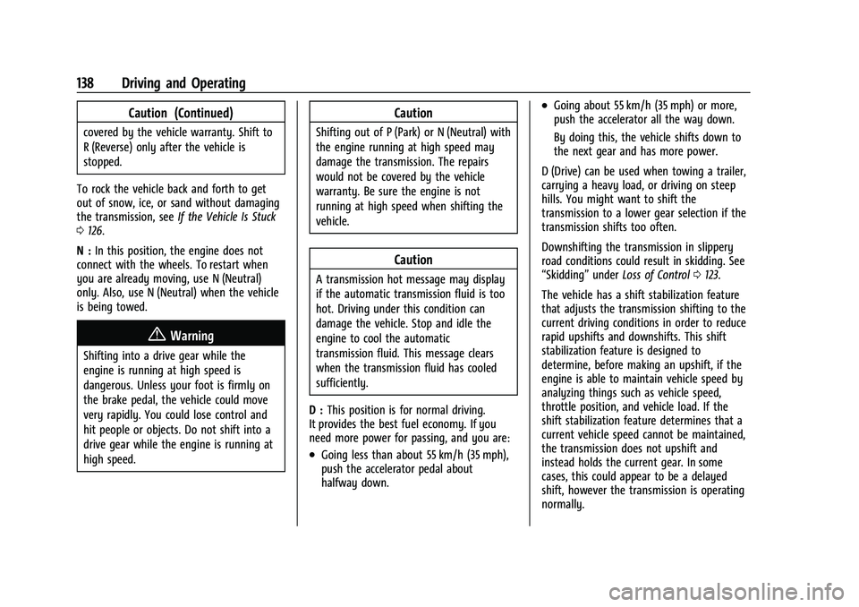 CHEVROLET EXPRESS 2022 Owners Guide Chevrolet Express Owner Manual (GMNA-Localizing-U.S./Canada/Mexico-
15555951) - 2022 - CRC - 1/27/22
138 Driving and Operating
Caution (Continued)
covered by the vehicle warranty. Shift to
R (Reverse)