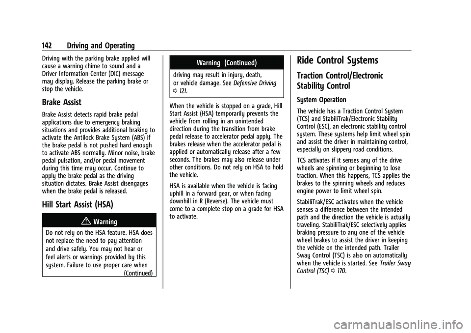 CHEVROLET EXPRESS 2022 Owners Guide Chevrolet Express Owner Manual (GMNA-Localizing-U.S./Canada/Mexico-
15555951) - 2022 - CRC - 1/27/22
142 Driving and Operating
Driving with the parking brake applied will
cause a warning chime to soun