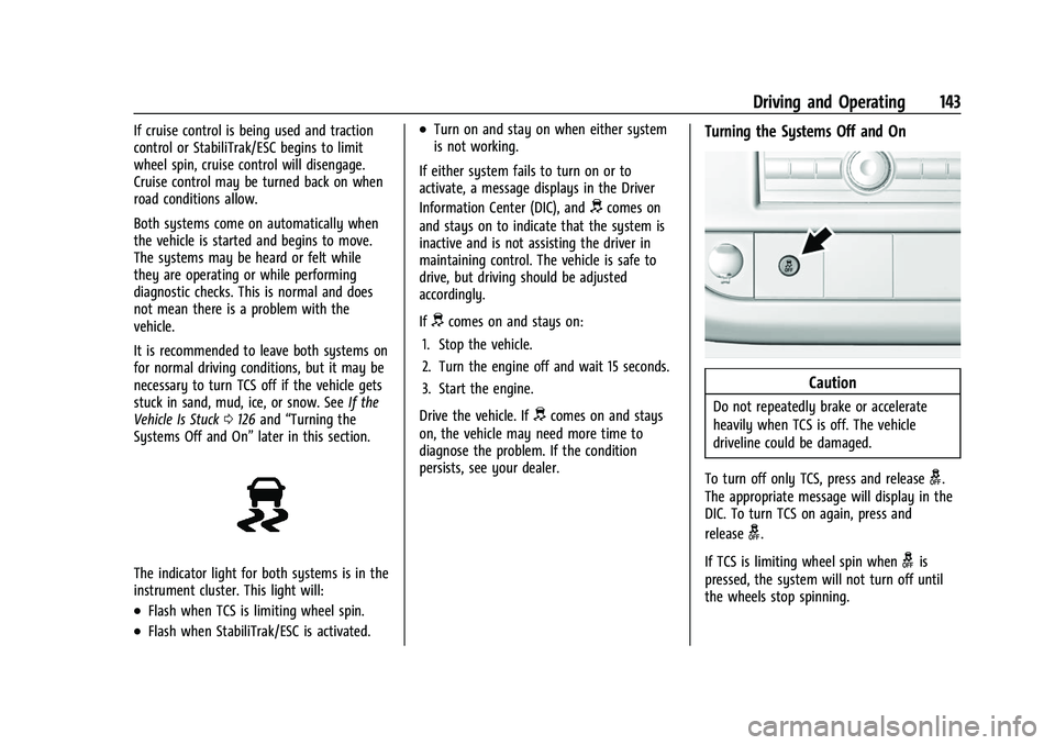 CHEVROLET EXPRESS 2022 User Guide Chevrolet Express Owner Manual (GMNA-Localizing-U.S./Canada/Mexico-
15555951) - 2022 - CRC - 1/27/22
Driving and Operating 143
If cruise control is being used and traction
control or StabiliTrak/ESC b CHEVROLET EXPRESS 2022 User Guide Chevrolet Express Owner Manual (GMNA-Localizing-U.S./Canada/Mexico-
15555951) - 2022 - CRC - 1/27/22
Driving and Operating 143
If cruise control is being used and traction
control or StabiliTrak/ESC b