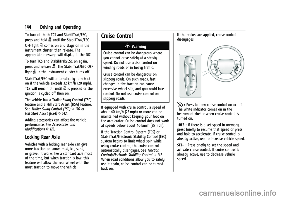 CHEVROLET EXPRESS 2022 Owners Guide Chevrolet Express Owner Manual (GMNA-Localizing-U.S./Canada/Mexico-
15555951) - 2022 - CRC - 1/27/22
144 Driving and Operating
To turn off both TCS and StabiliTrak/ESC,
press and hold
guntil the Stabi