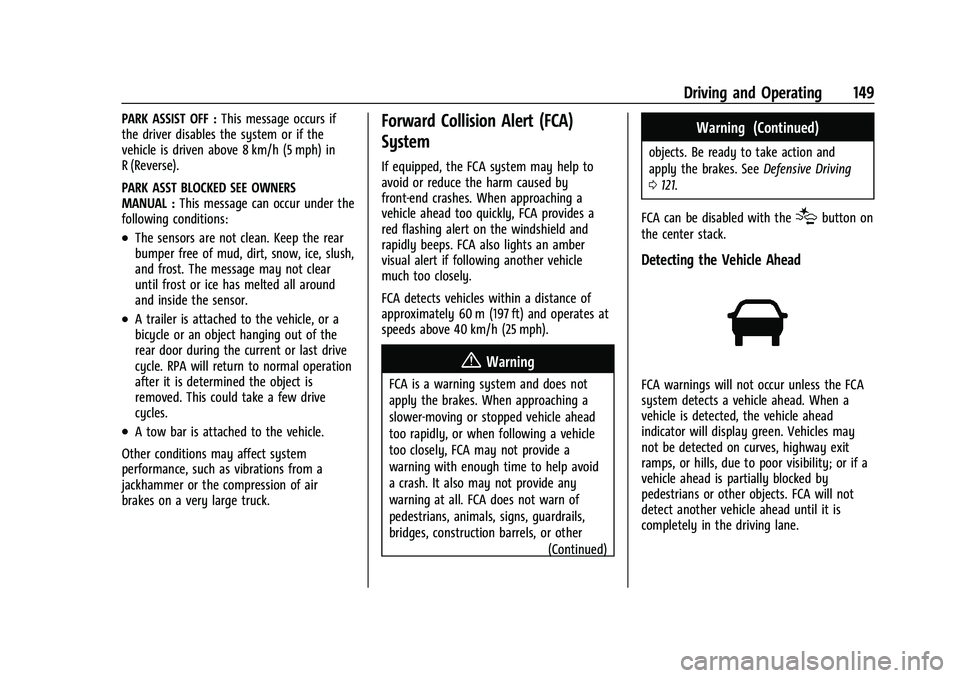 CHEVROLET EXPRESS 2022 Owners Guide Chevrolet Express Owner Manual (GMNA-Localizing-U.S./Canada/Mexico-
15555951) - 2022 - CRC - 1/27/22
Driving and Operating 149
PARK ASSIST OFF :This message occurs if
the driver disables the system or