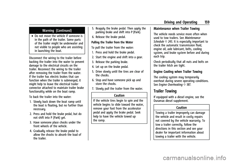 CHEVROLET EXPRESS 2022 User Guide Chevrolet Express Owner Manual (GMNA-Localizing-U.S./Canada/Mexico-
15555951) - 2022 - CRC - 1/27/22
Driving and Operating 159
Warning (Continued)
.Do not move the vehicle if someone is
in the path of CHEVROLET EXPRESS 2022 User Guide Chevrolet Express Owner Manual (GMNA-Localizing-U.S./Canada/Mexico-
15555951) - 2022 - CRC - 1/27/22
Driving and Operating 159
Warning (Continued)
.Do not move the vehicle if someone is
in the path of