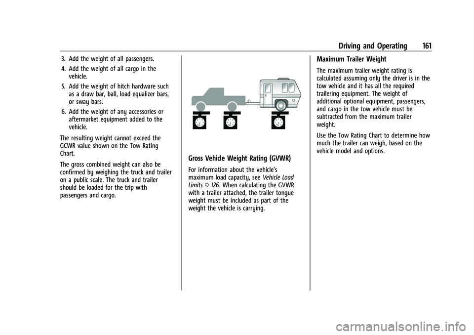 CHEVROLET EXPRESS 2022 Owners Manual Chevrolet Express Owner Manual (GMNA-Localizing-U.S./Canada/Mexico-
15555951) - 2022 - CRC - 1/27/22
Driving and Operating 161
3. Add the weight of all passengers.
4. Add the weight of all cargo in th CHEVROLET EXPRESS 2022 Owners Manual Chevrolet Express Owner Manual (GMNA-Localizing-U.S./Canada/Mexico-
15555951) - 2022 - CRC - 1/27/22
Driving and Operating 161
3. Add the weight of all passengers.
4. Add the weight of all cargo in th