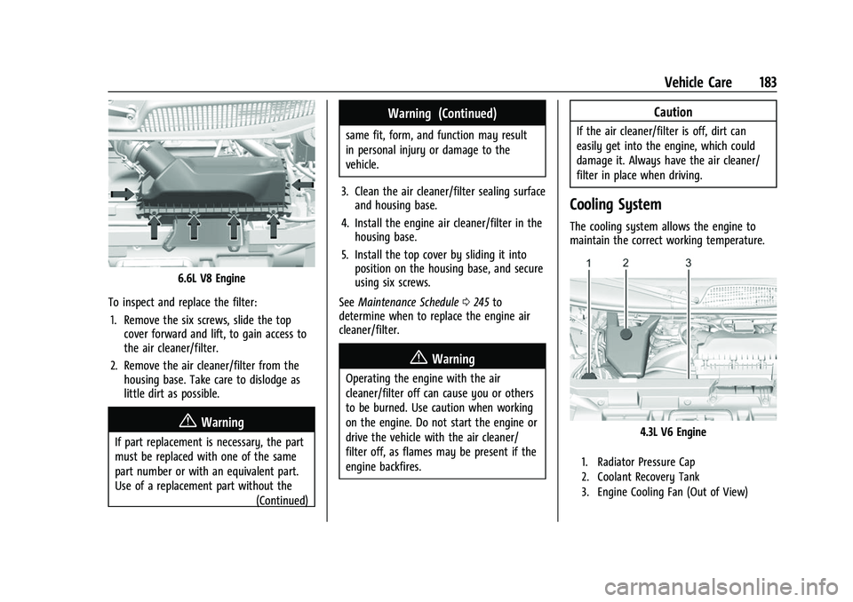 CHEVROLET EXPRESS 2022 Repair Manual Chevrolet Express Owner Manual (GMNA-Localizing-U.S./Canada/Mexico-
15555951) - 2022 - CRC - 1/27/22
Vehicle Care 183
6.6L V8 Engine
To inspect and replace the filter: 1. Remove the six screws, slide CHEVROLET EXPRESS 2022 Repair Manual Chevrolet Express Owner Manual (GMNA-Localizing-U.S./Canada/Mexico-
15555951) - 2022 - CRC - 1/27/22
Vehicle Care 183
6.6L V8 Engine
To inspect and replace the filter: 1. Remove the six screws, slide