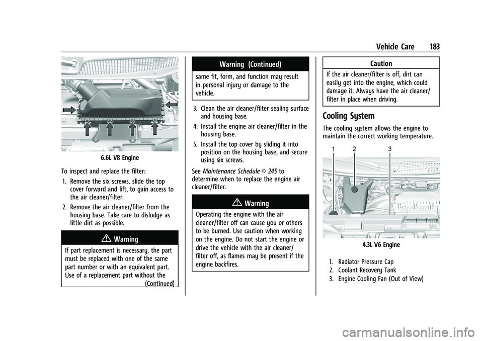 CHEVROLET EXPRESS 2022  Owners Manual Chevrolet Express Owner Manual (GMNA-Localizing-U.S./Canada/Mexico-
15555951) - 2022 - CRC - 1/27/22
Vehicle Care 183
6.6L V8 Engine
To inspect and replace the filter: 1. Remove the six screws, slide 