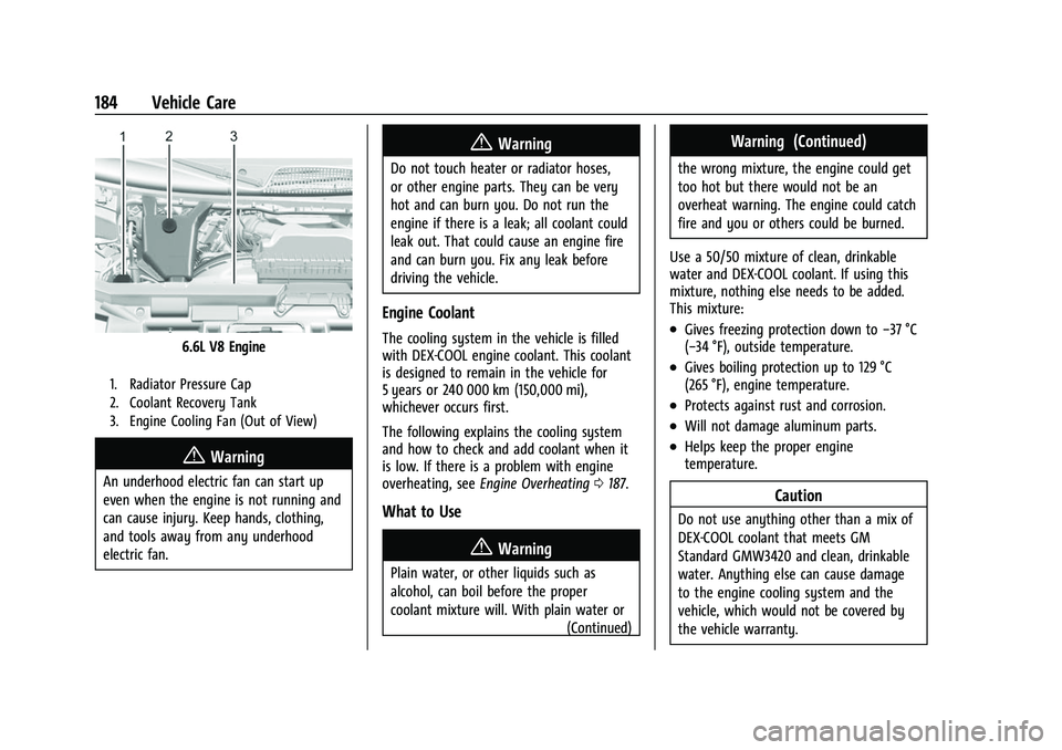 CHEVROLET EXPRESS 2022 Owners Manual Chevrolet Express Owner Manual (GMNA-Localizing-U.S./Canada/Mexico-
15555951) - 2022 - CRC - 1/27/22
184 Vehicle Care
6.6L V8 Engine
1. Radiator Pressure Cap
2. Coolant Recovery Tank
3. Engine Cooling CHEVROLET EXPRESS 2022 Owners Manual Chevrolet Express Owner Manual (GMNA-Localizing-U.S./Canada/Mexico-
15555951) - 2022 - CRC - 1/27/22
184 Vehicle Care
6.6L V8 Engine
1. Radiator Pressure Cap
2. Coolant Recovery Tank
3. Engine Cooling