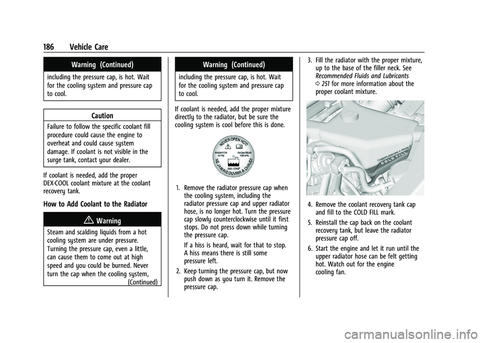 CHEVROLET EXPRESS 2022 Manual PDF Chevrolet Express Owner Manual (GMNA-Localizing-U.S./Canada/Mexico-
15555951) - 2022 - CRC - 1/27/22
186 Vehicle Care
Warning (Continued)
including the pressure cap, is hot. Wait
for the cooling syste CHEVROLET EXPRESS 2022 Manual PDF Chevrolet Express Owner Manual (GMNA-Localizing-U.S./Canada/Mexico-
15555951) - 2022 - CRC - 1/27/22
186 Vehicle Care
Warning (Continued)
including the pressure cap, is hot. Wait
for the cooling syste