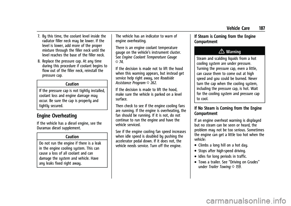 CHEVROLET EXPRESS 2022 Owners Guide Chevrolet Express Owner Manual (GMNA-Localizing-U.S./Canada/Mexico-
15555951) - 2022 - CRC - 1/27/22
Vehicle Care 187
7. By this time, the coolant level inside theradiator filler neck may be lower. If CHEVROLET EXPRESS 2022 Owners Guide Chevrolet Express Owner Manual (GMNA-Localizing-U.S./Canada/Mexico-
15555951) - 2022 - CRC - 1/27/22
Vehicle Care 187
7. By this time, the coolant level inside theradiator filler neck may be lower. If