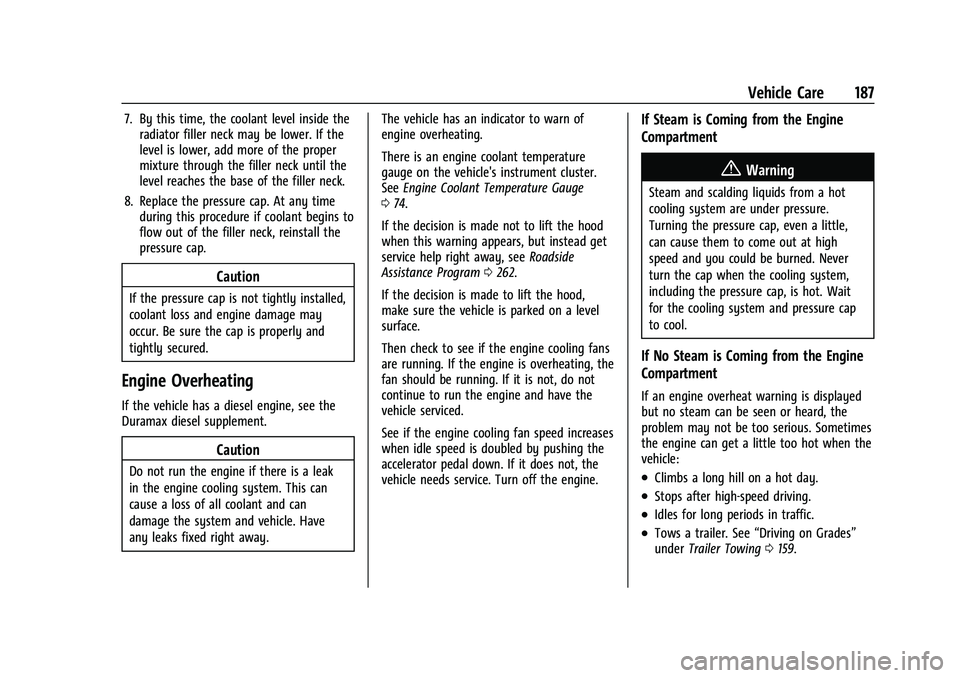 CHEVROLET EXPRESS 2022  Owners Manual Chevrolet Express Owner Manual (GMNA-Localizing-U.S./Canada/Mexico-
15555951) - 2022 - CRC - 1/27/22
Vehicle Care 187
7. By this time, the coolant level inside theradiator filler neck may be lower. If