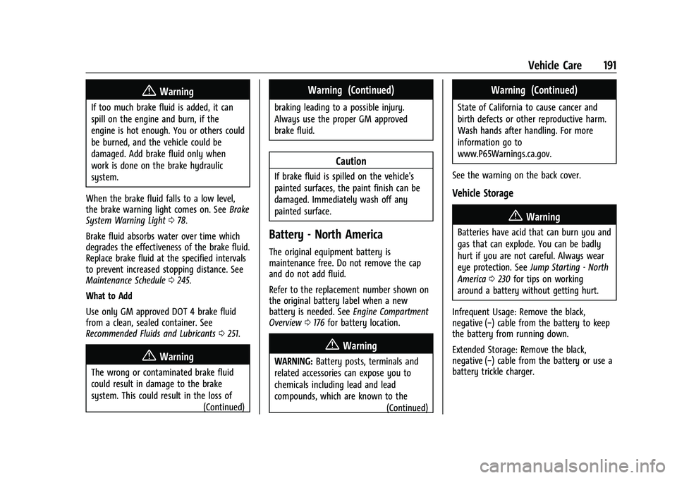 CHEVROLET EXPRESS 2022 Manual PDF Chevrolet Express Owner Manual (GMNA-Localizing-U.S./Canada/Mexico-
15555951) - 2022 - CRC - 1/27/22
Vehicle Care 191
{Warning
If too much brake fluid is added, it can
spill on the engine and burn, if CHEVROLET EXPRESS 2022 Manual PDF Chevrolet Express Owner Manual (GMNA-Localizing-U.S./Canada/Mexico-
15555951) - 2022 - CRC - 1/27/22
Vehicle Care 191
{Warning
If too much brake fluid is added, it can
spill on the engine and burn, if