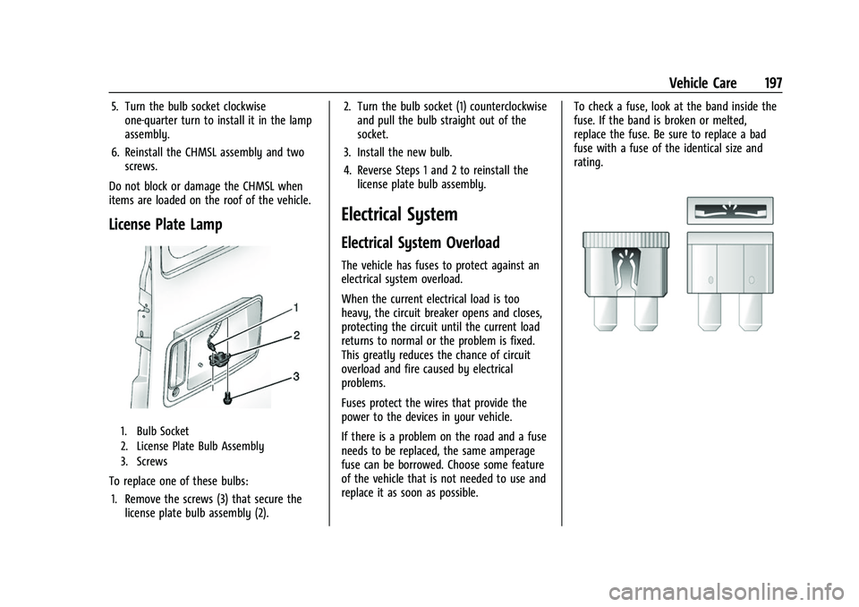 CHEVROLET EXPRESS 2022  Owners Manual Chevrolet Express Owner Manual (GMNA-Localizing-U.S./Canada/Mexico-
15555951) - 2022 - CRC - 1/27/22
Vehicle Care 197
5. Turn the bulb socket clockwiseone-quarter turn to install it in the lamp
assemb