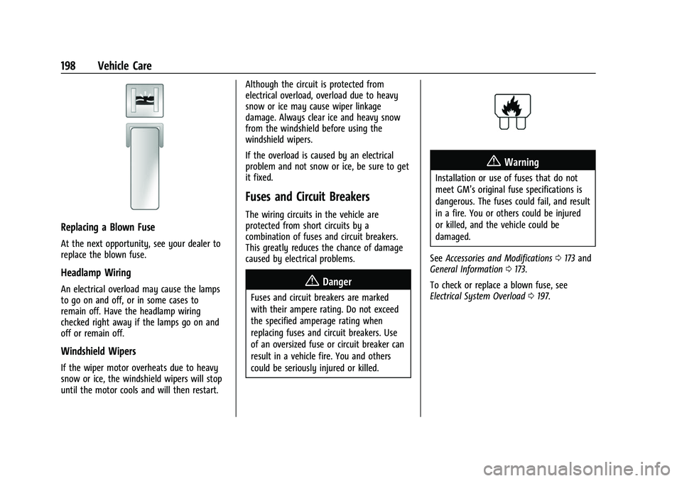 CHEVROLET EXPRESS 2022 User Guide Chevrolet Express Owner Manual (GMNA-Localizing-U.S./Canada/Mexico-
15555951) - 2022 - CRC - 1/27/22
198 Vehicle Care
Replacing a Blown Fuse
At the next opportunity, see your dealer to
replace the blo CHEVROLET EXPRESS 2022 User Guide Chevrolet Express Owner Manual (GMNA-Localizing-U.S./Canada/Mexico-
15555951) - 2022 - CRC - 1/27/22
198 Vehicle Care
Replacing a Blown Fuse
At the next opportunity, see your dealer to
replace the blo
