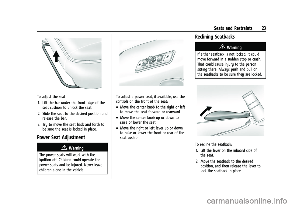 CHEVROLET EXPRESS 2022  Owners Manual Chevrolet Express Owner Manual (GMNA-Localizing-U.S./Canada/Mexico-
15555951) - 2022 - CRC - 1/27/22
Seats and Restraints 23
To adjust the seat:1. Lift the bar under the front edge of the seat cushion