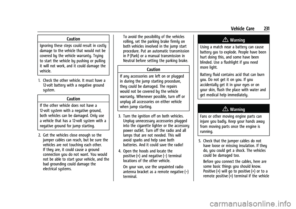 CHEVROLET EXPRESS 2022 Owners Guide Chevrolet Express Owner Manual (GMNA-Localizing-U.S./Canada/Mexico-
15555951) - 2022 - CRC - 1/27/22
Vehicle Care 231
Caution
Ignoring these steps could result in costly
damage to the vehicle that wou CHEVROLET EXPRESS 2022 Owners Guide Chevrolet Express Owner Manual (GMNA-Localizing-U.S./Canada/Mexico-
15555951) - 2022 - CRC - 1/27/22
Vehicle Care 231
Caution
Ignoring these steps could result in costly
damage to the vehicle that wou