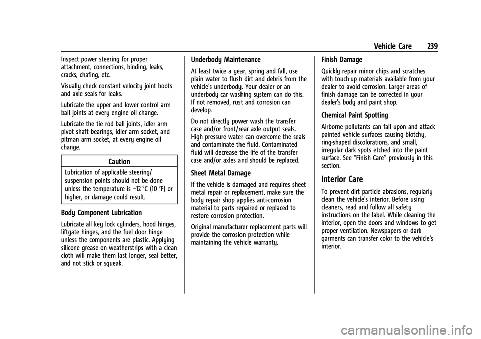 CHEVROLET EXPRESS 2022 Owners Guide Chevrolet Express Owner Manual (GMNA-Localizing-U.S./Canada/Mexico-
15555951) - 2022 - CRC - 1/27/22
Vehicle Care 239
Inspect power steering for proper
attachment, connections, binding, leaks,
cracks, CHEVROLET EXPRESS 2022 Owners Guide Chevrolet Express Owner Manual (GMNA-Localizing-U.S./Canada/Mexico-
15555951) - 2022 - CRC - 1/27/22
Vehicle Care 239
Inspect power steering for proper
attachment, connections, binding, leaks,
cracks,