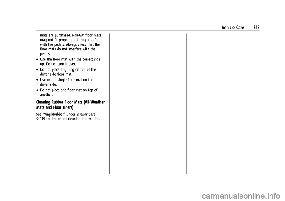 CHEVROLET EXPRESS 2022 Owners Manual Chevrolet Express Owner Manual (GMNA-Localizing-U.S./Canada/Mexico-
15555951) - 2022 - CRC - 1/27/22
Vehicle Care 243
mats are purchased. Non-GM floor mats
may not fit properly and may interfere
with CHEVROLET EXPRESS 2022 Owners Manual Chevrolet Express Owner Manual (GMNA-Localizing-U.S./Canada/Mexico-
15555951) - 2022 - CRC - 1/27/22
Vehicle Care 243
mats are purchased. Non-GM floor mats
may not fit properly and may interfere
with