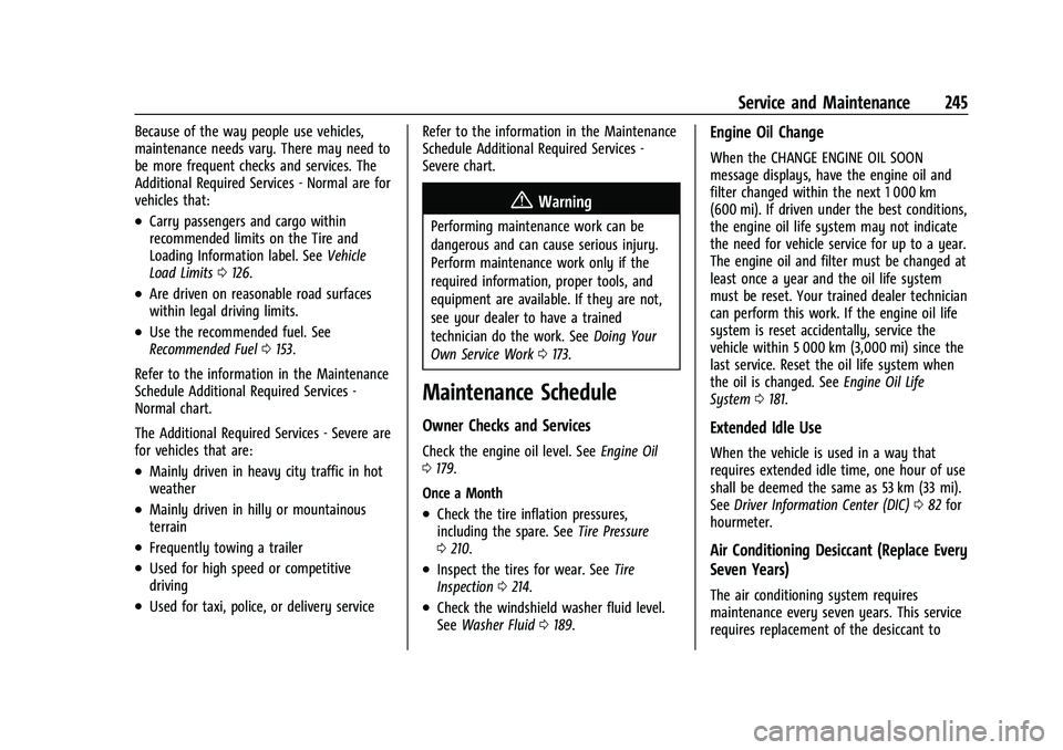 CHEVROLET EXPRESS 2022 Service Manual Chevrolet Express Owner Manual (GMNA-Localizing-U.S./Canada/Mexico-
15555951) - 2022 - CRC - 1/27/22
Service and Maintenance 245
Because of the way people use vehicles,
maintenance needs vary. There m CHEVROLET EXPRESS 2022 Service Manual Chevrolet Express Owner Manual (GMNA-Localizing-U.S./Canada/Mexico-
15555951) - 2022 - CRC - 1/27/22
Service and Maintenance 245
Because of the way people use vehicles,
maintenance needs vary. There m