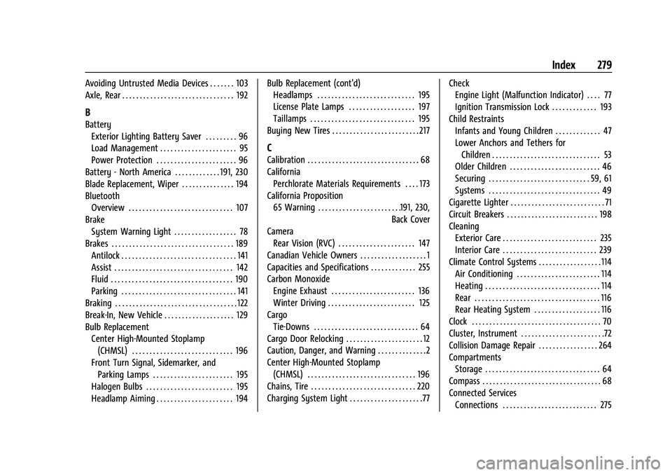 CHEVROLET EXPRESS 2022  Owners Manual Chevrolet Express Owner Manual (GMNA-Localizing-U.S./Canada/Mexico-
15555951) - 2022 - CRC - 1/27/22
Index 279
Avoiding Untrusted Media Devices . . . . . . . 103
Axle, Rear . . . . . . . . . . . . . .