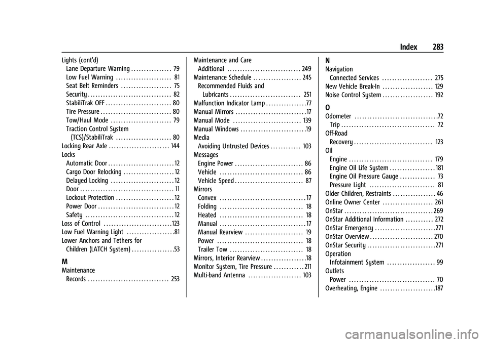 CHEVROLET EXPRESS 2022  Owners Manual Chevrolet Express Owner Manual (GMNA-Localizing-U.S./Canada/Mexico-
15555951) - 2022 - CRC - 1/27/22
Index 283
Lights (cont'd)Lane Departure Warning . . . . . . . . . . . . . . . . 79
Low Fuel War