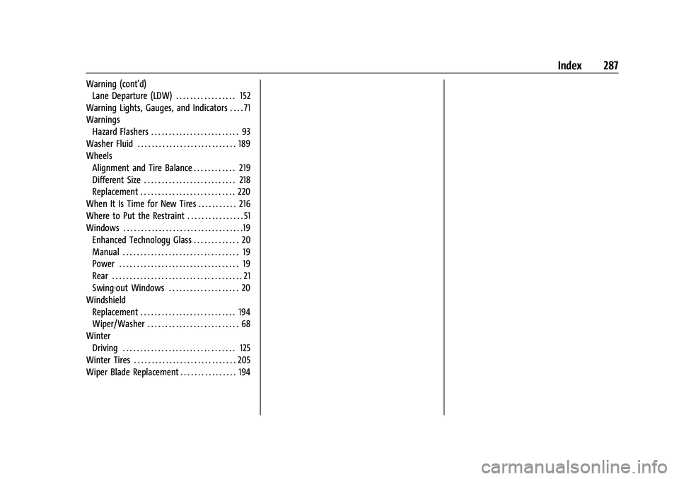 CHEVROLET EXPRESS 2022  Owners Manual Chevrolet Express Owner Manual (GMNA-Localizing-U.S./Canada/Mexico-
15555951) - 2022 - CRC - 1/27/22
Index 287
Warning (cont'd)Lane Departure (LDW) . . . . . . . . . . . . . . . . . 152
Warning Li