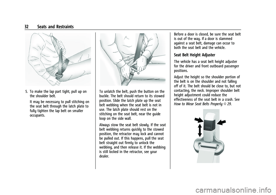 CHEVROLET EXPRESS 2022 Owners Guide Chevrolet Express Owner Manual (GMNA-Localizing-U.S./Canada/Mexico-
15555951) - 2022 - CRC - 1/27/22
32 Seats and Restraints
5. To make the lap part tight, pull up onthe shoulder belt.
It may be neces