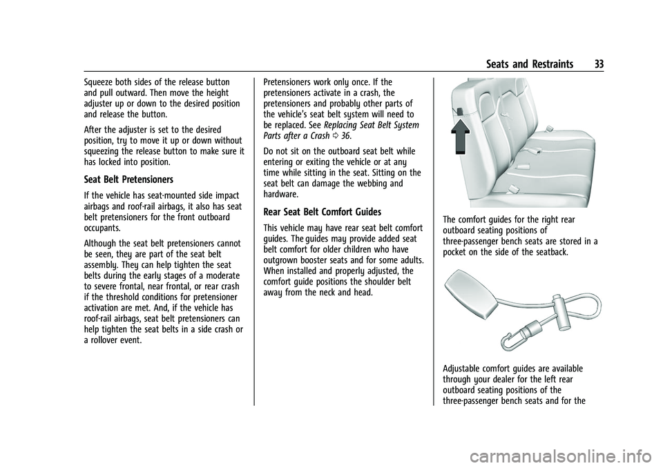 CHEVROLET EXPRESS 2022 Owners Guide Chevrolet Express Owner Manual (GMNA-Localizing-U.S./Canada/Mexico-
15555951) - 2022 - CRC - 1/27/22
Seats and Restraints 33
Squeeze both sides of the release button
and pull outward. Then move the he