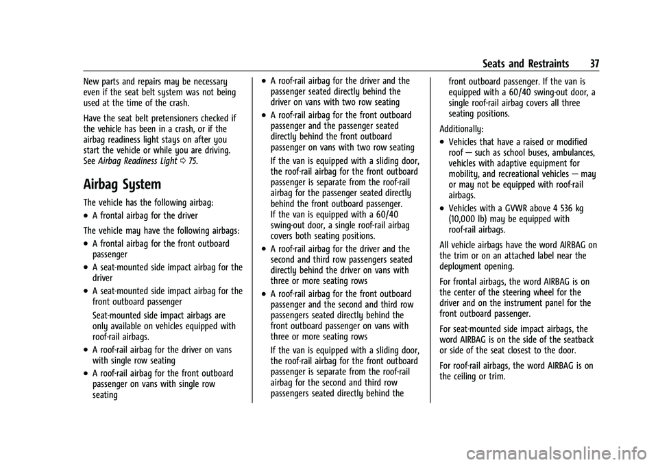 CHEVROLET EXPRESS 2022 Owners Guide Chevrolet Express Owner Manual (GMNA-Localizing-U.S./Canada/Mexico-
15555951) - 2022 - CRC - 1/27/22
Seats and Restraints 37
New parts and repairs may be necessary
even if the seat belt system was not