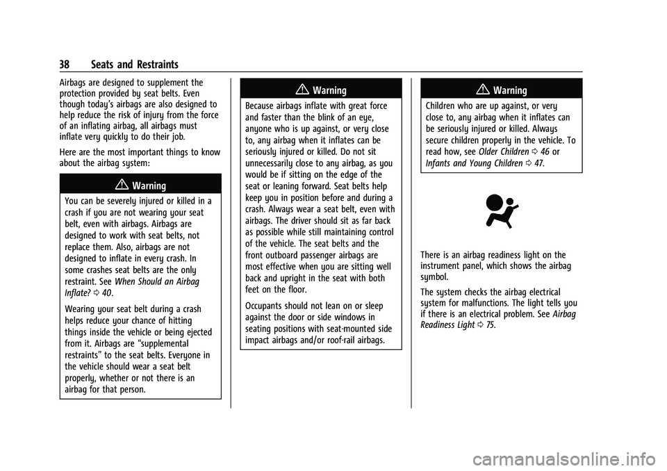 CHEVROLET EXPRESS 2022 Owners Guide Chevrolet Express Owner Manual (GMNA-Localizing-U.S./Canada/Mexico-
15555951) - 2022 - CRC - 1/27/22
38 Seats and Restraints
Airbags are designed to supplement the
protection provided by seat belts. E