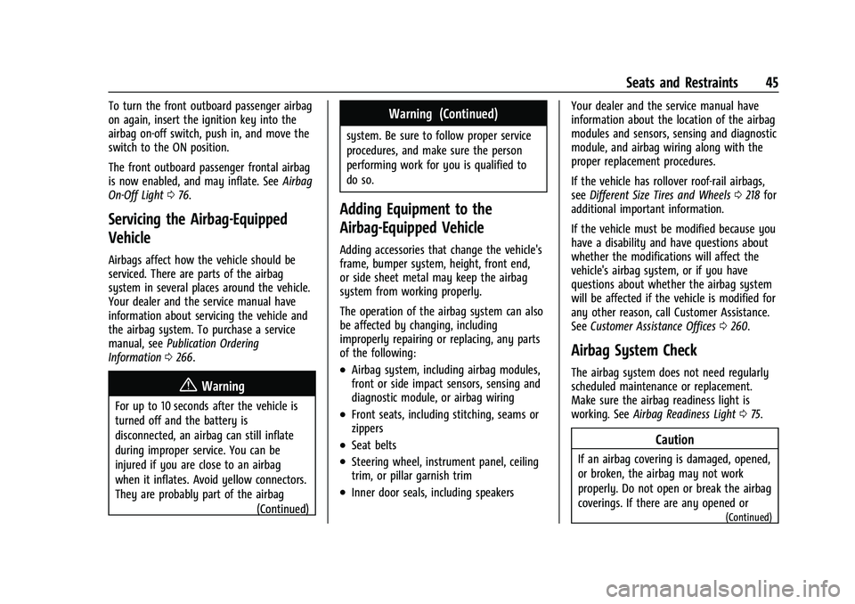 CHEVROLET EXPRESS 2022 Service Manual Chevrolet Express Owner Manual (GMNA-Localizing-U.S./Canada/Mexico-
15555951) - 2022 - CRC - 1/27/22
Seats and Restraints 45
To turn the front outboard passenger airbag
on again, insert the ignition k