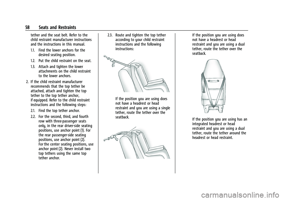 CHEVROLET EXPRESS 2022  Owners Manual Chevrolet Express Owner Manual (GMNA-Localizing-U.S./Canada/Mexico-
15555951) - 2022 - CRC - 1/27/22
58 Seats and Restraints
tether and the seat belt. Refer to the
child restraint manufacturer instruc