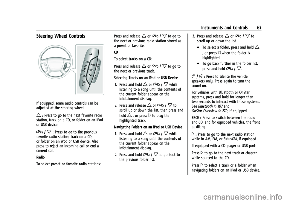 CHEVROLET EXPRESS 2022 Owners Manual Chevrolet Express Owner Manual (GMNA-Localizing-U.S./Canada/Mexico-
15555951) - 2022 - CRC - 1/27/22
Instruments and Controls 67
Steering Wheel Controls
If equipped, some audio controls can be
adjuste CHEVROLET EXPRESS 2022 Owners Manual Chevrolet Express Owner Manual (GMNA-Localizing-U.S./Canada/Mexico-
15555951) - 2022 - CRC - 1/27/22
Instruments and Controls 67
Steering Wheel Controls
If equipped, some audio controls can be
adjuste