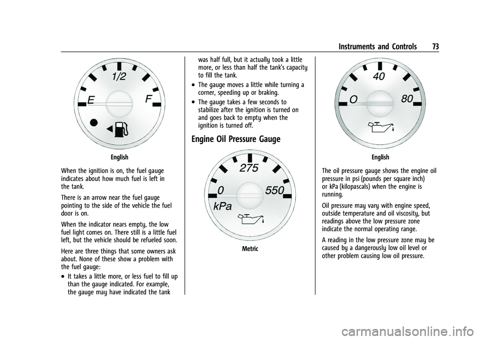 CHEVROLET EXPRESS 2022 User Guide Chevrolet Express Owner Manual (GMNA-Localizing-U.S./Canada/Mexico-
15555951) - 2022 - CRC - 1/27/22
Instruments and Controls 73
English
When the ignition is on, the fuel gauge
indicates about how muc CHEVROLET EXPRESS 2022 User Guide Chevrolet Express Owner Manual (GMNA-Localizing-U.S./Canada/Mexico-
15555951) - 2022 - CRC - 1/27/22
Instruments and Controls 73
English
When the ignition is on, the fuel gauge
indicates about how muc