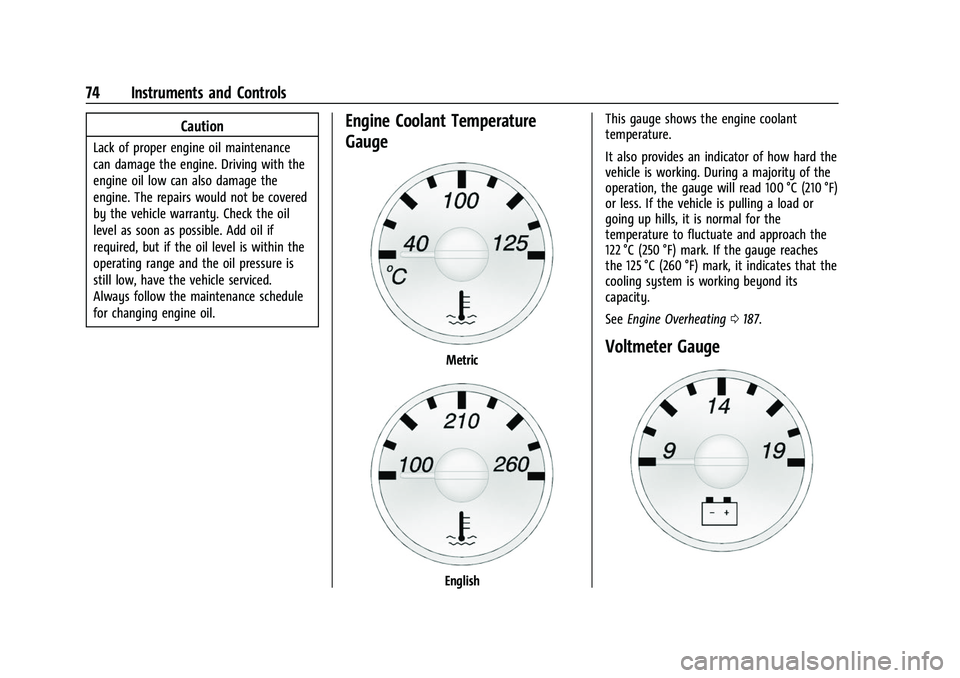 CHEVROLET EXPRESS 2022  Owners Manual Chevrolet Express Owner Manual (GMNA-Localizing-U.S./Canada/Mexico-
15555951) - 2022 - CRC - 1/27/22
74 Instruments and Controls
Caution
Lack of proper engine oil maintenance
can damage the engine. Dr