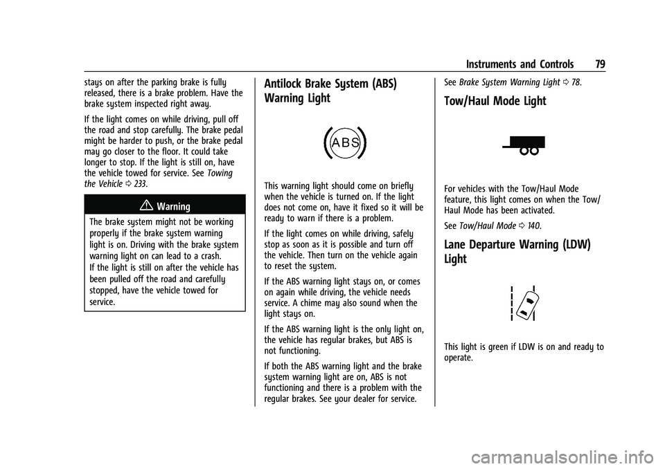 CHEVROLET EXPRESS 2022  Owners Manual Chevrolet Express Owner Manual (GMNA-Localizing-U.S./Canada/Mexico-
15555951) - 2022 - CRC - 1/27/22
Instruments and Controls 79
stays on after the parking brake is fully
released, there is a brake pr