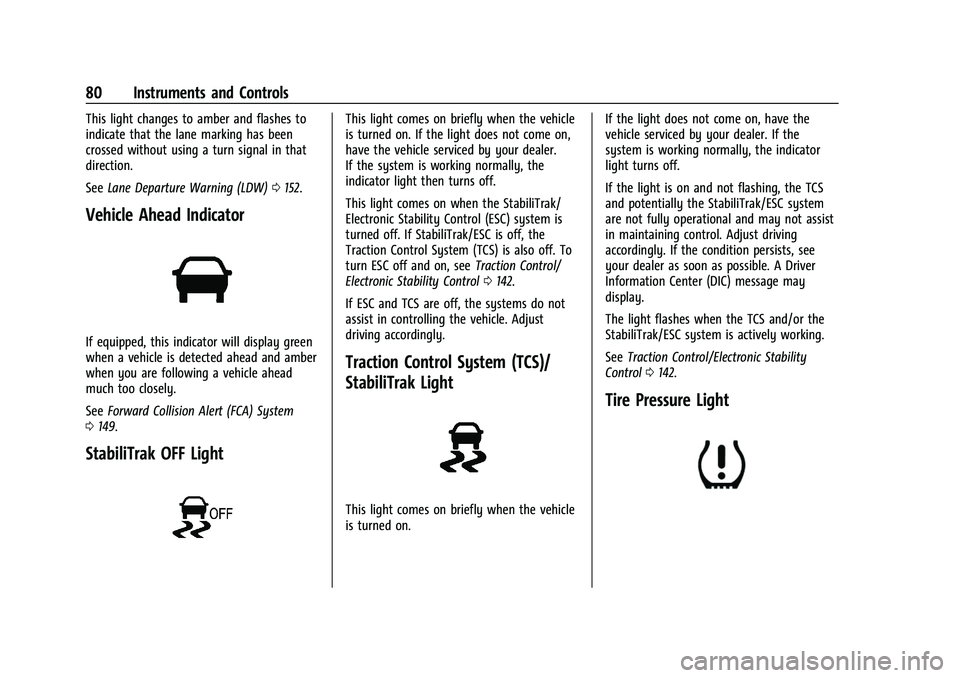CHEVROLET EXPRESS 2022 Owners Manual Chevrolet Express Owner Manual (GMNA-Localizing-U.S./Canada/Mexico-
15555951) - 2022 - CRC - 1/27/22
80 Instruments and Controls
This light changes to amber and flashes to
indicate that the lane marki CHEVROLET EXPRESS 2022 Owners Manual Chevrolet Express Owner Manual (GMNA-Localizing-U.S./Canada/Mexico-
15555951) - 2022 - CRC - 1/27/22
80 Instruments and Controls
This light changes to amber and flashes to
indicate that the lane marki