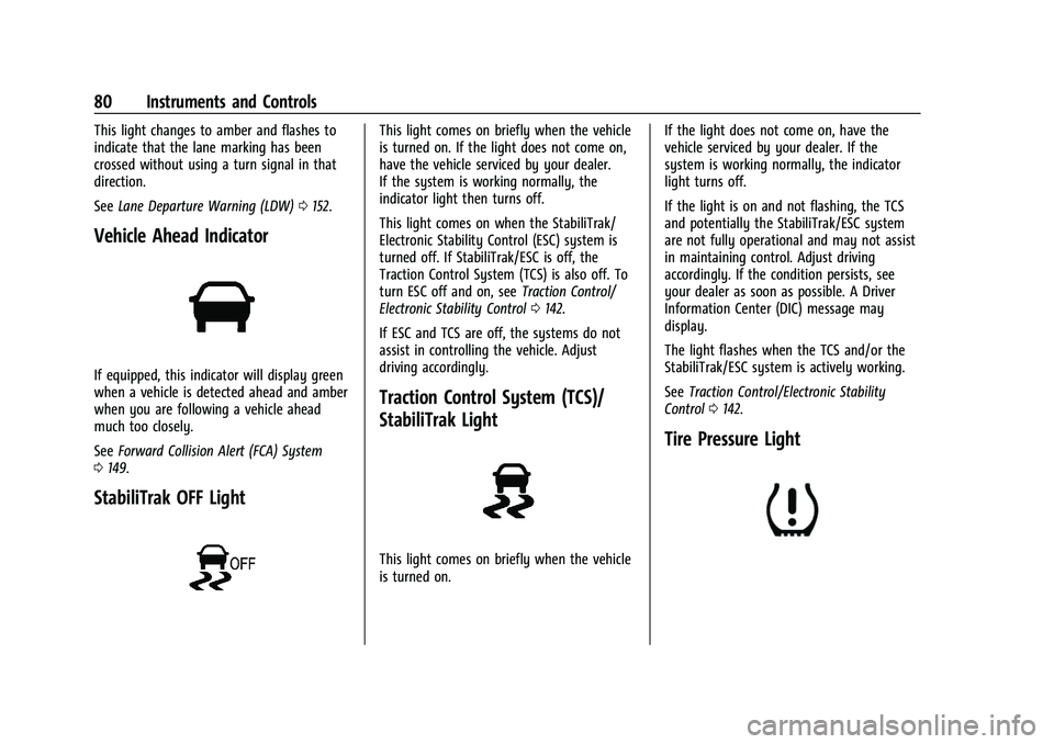 CHEVROLET EXPRESS 2022  Owners Manual Chevrolet Express Owner Manual (GMNA-Localizing-U.S./Canada/Mexico-
15555951) - 2022 - CRC - 1/27/22
80 Instruments and Controls
This light changes to amber and flashes to
indicate that the lane marki