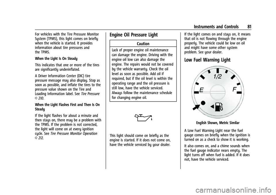 CHEVROLET EXPRESS 2022 User Guide Chevrolet Express Owner Manual (GMNA-Localizing-U.S./Canada/Mexico-
15555951) - 2022 - CRC - 1/27/22
Instruments and Controls 81
For vehicles with the Tire Pressure Monitor
System (TPMS), this light c CHEVROLET EXPRESS 2022 User Guide Chevrolet Express Owner Manual (GMNA-Localizing-U.S./Canada/Mexico-
15555951) - 2022 - CRC - 1/27/22
Instruments and Controls 81
For vehicles with the Tire Pressure Monitor
System (TPMS), this light c