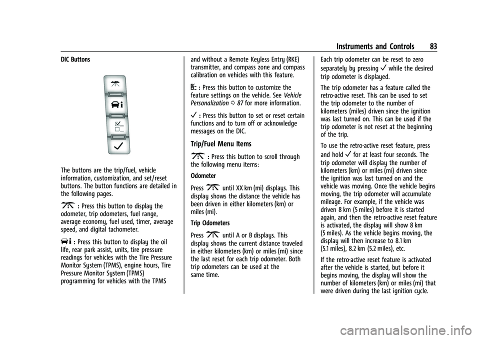 CHEVROLET EXPRESS 2022 Owners Manual Chevrolet Express Owner Manual (GMNA-Localizing-U.S./Canada/Mexico-
15555951) - 2022 - CRC - 1/27/22
Instruments and Controls 83
DIC Buttons
The buttons are the trip/fuel, vehicle
information, customi CHEVROLET EXPRESS 2022 Owners Manual Chevrolet Express Owner Manual (GMNA-Localizing-U.S./Canada/Mexico-
15555951) - 2022 - CRC - 1/27/22
Instruments and Controls 83
DIC Buttons
The buttons are the trip/fuel, vehicle
information, customi