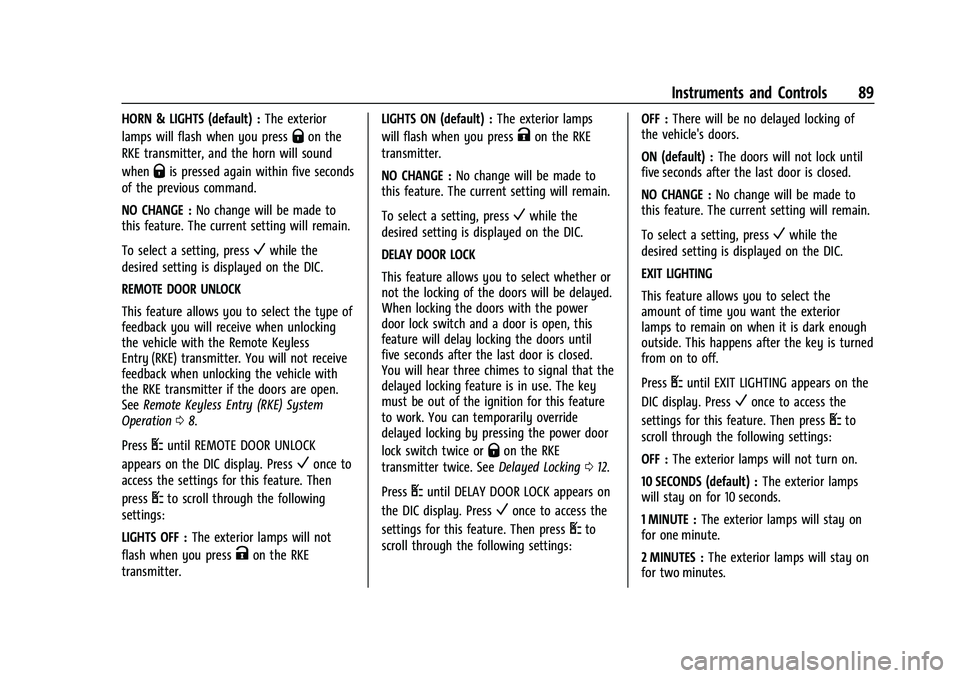 CHEVROLET EXPRESS 2022 User Guide Chevrolet Express Owner Manual (GMNA-Localizing-U.S./Canada/Mexico-
15555951) - 2022 - CRC - 1/27/22
Instruments and Controls 89
HORN & LIGHTS (default) :The exterior
lamps will flash when you press
Q