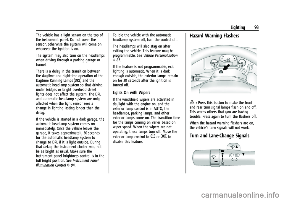 CHEVROLET EXPRESS 2022  Owners Manual Chevrolet Express Owner Manual (GMNA-Localizing-U.S./Canada/Mexico-
15555951) - 2022 - CRC - 1/27/22
Lighting 93
The vehicle has a light sensor on the top of
the instrument panel. Do not cover the
sen