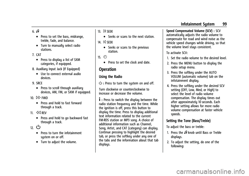 CHEVROLET EXPRESS 2022  Owners Manual Chevrolet Express Owner Manual (GMNA-Localizing-U.S./Canada/Mexico-
15555951) - 2022 - CRC - 1/27/22
Infotainment System 99
6.f
.Press to set the bass, midrange,
treble, fade, and balance.
.Turn to ma