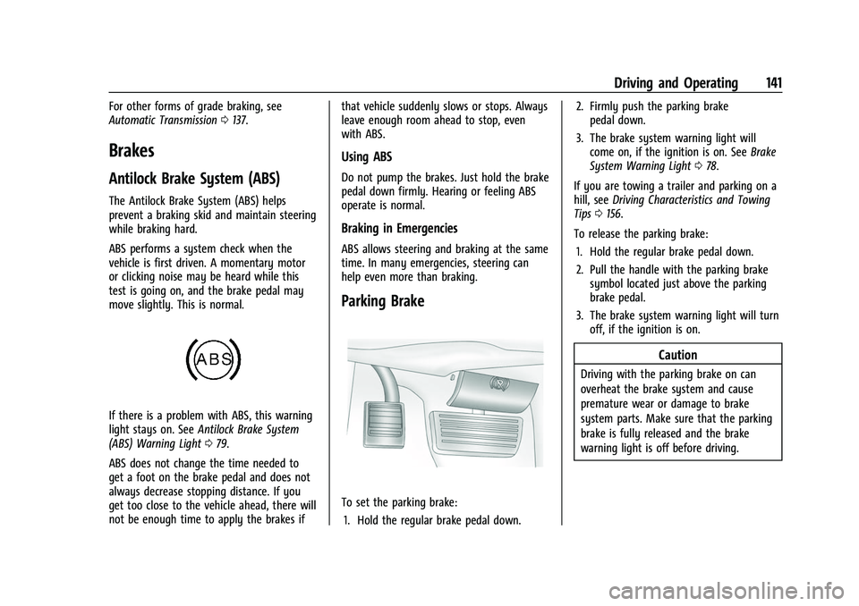 CHEVROLET EXPRESS 2021 Owners Manual Chevrolet Express Owner Manual (GMNA-Localizing-U.S./Canada/Mexico-
15555951) - 2022 - CRC - 1/27/22
Driving and Operating 141
For other forms of grade braking, see
Automatic Transmission0137.
Brakes
CHEVROLET EXPRESS 2021 Owners Manual Chevrolet Express Owner Manual (GMNA-Localizing-U.S./Canada/Mexico-
15555951) - 2022 - CRC - 1/27/22
Driving and Operating 141
For other forms of grade braking, see
Automatic Transmission0137.
Brakes