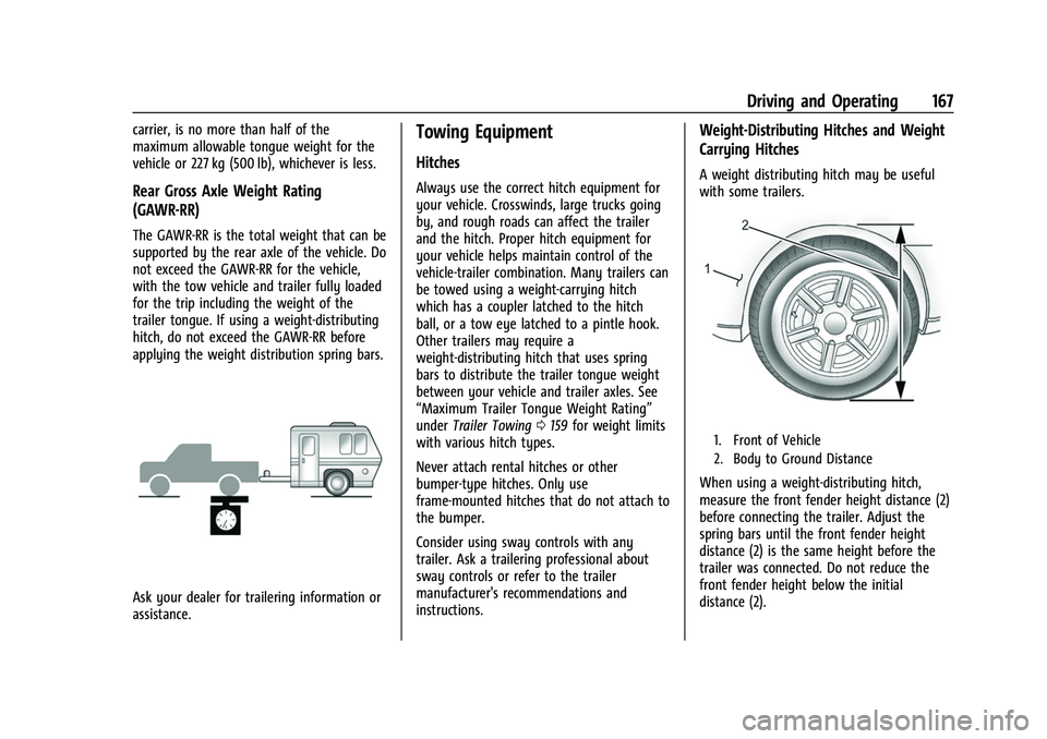 CHEVROLET EXPRESS 2021 Owners Manual Chevrolet Express Owner Manual (GMNA-Localizing-U.S./Canada/Mexico-
15555951) - 2022 - CRC - 1/27/22
Driving and Operating 167
carrier, is no more than half of the
maximum allowable tongue weight for CHEVROLET EXPRESS 2021 Owners Manual Chevrolet Express Owner Manual (GMNA-Localizing-U.S./Canada/Mexico-
15555951) - 2022 - CRC - 1/27/22
Driving and Operating 167
carrier, is no more than half of the
maximum allowable tongue weight for