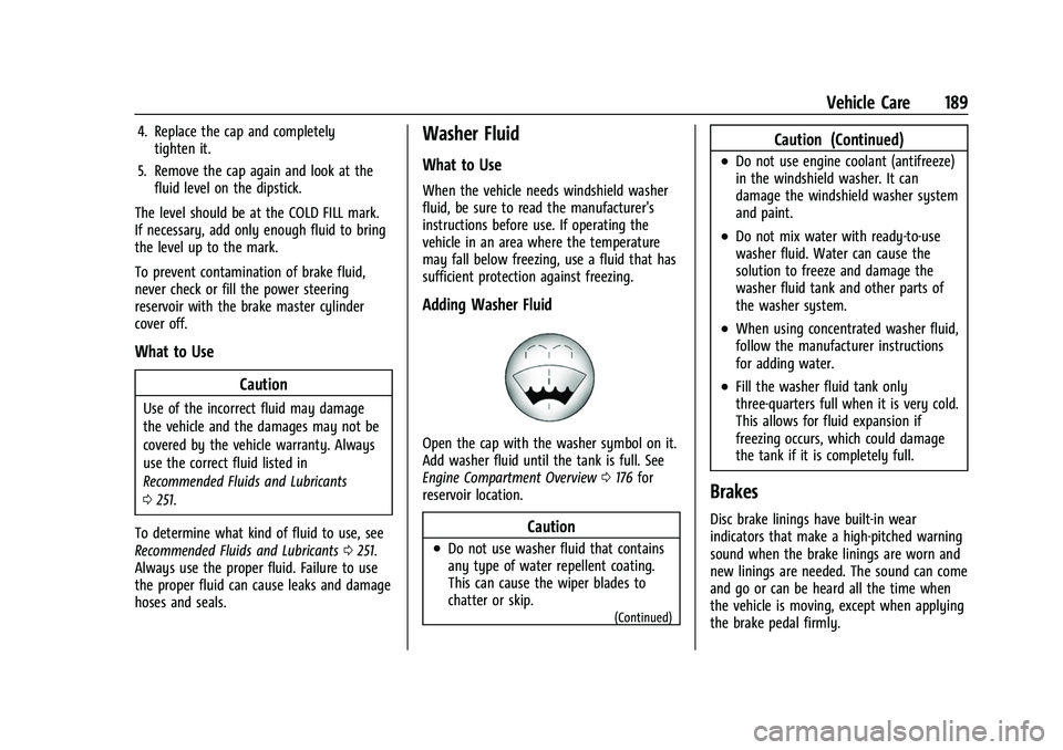 CHEVROLET EXPRESS 2021  Owners Manual Chevrolet Express Owner Manual (GMNA-Localizing-U.S./Canada/Mexico-
15555951) - 2022 - CRC - 1/27/22
Vehicle Care 189
4. Replace the cap and completelytighten it.
5. Remove the cap again and look at t
