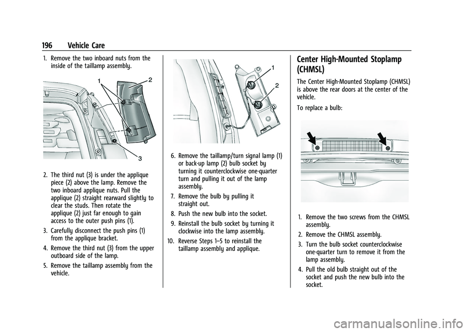 CHEVROLET EXPRESS 2021  Owners Manual Chevrolet Express Owner Manual (GMNA-Localizing-U.S./Canada/Mexico-
15555951) - 2022 - CRC - 1/27/22
196 Vehicle Care
1. Remove the two inboard nuts from theinside of the taillamp assembly.
2. The thi