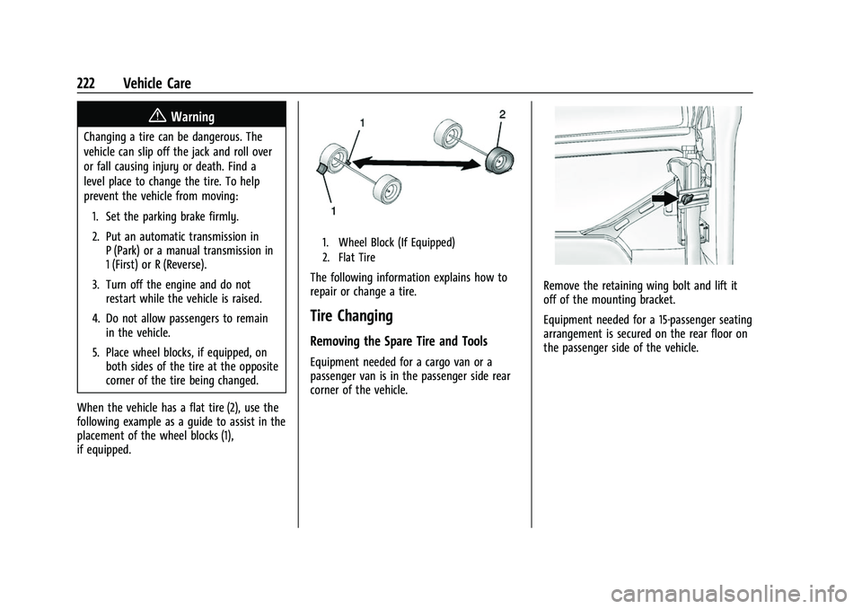 CHEVROLET EXPRESS 2021 Owners Manual Chevrolet Express Owner Manual (GMNA-Localizing-U.S./Canada/Mexico-
15555951) - 2022 - CRC - 1/27/22
222 Vehicle Care
{Warning
Changing a tire can be dangerous. The
vehicle can slip off the jack and r CHEVROLET EXPRESS 2021 Owners Manual Chevrolet Express Owner Manual (GMNA-Localizing-U.S./Canada/Mexico-
15555951) - 2022 - CRC - 1/27/22
222 Vehicle Care
{Warning
Changing a tire can be dangerous. The
vehicle can slip off the jack and r