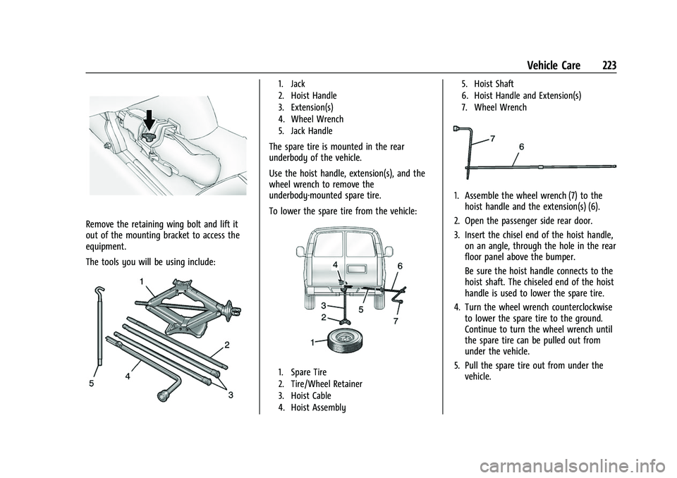 CHEVROLET EXPRESS 2021 Owners Manual Chevrolet Express Owner Manual (GMNA-Localizing-U.S./Canada/Mexico-
15555951) - 2022 - CRC - 1/27/22
Vehicle Care 223
Remove the retaining wing bolt and lift it
out of the mounting bracket to access t CHEVROLET EXPRESS 2021 Owners Manual Chevrolet Express Owner Manual (GMNA-Localizing-U.S./Canada/Mexico-
15555951) - 2022 - CRC - 1/27/22
Vehicle Care 223
Remove the retaining wing bolt and lift it
out of the mounting bracket to access t