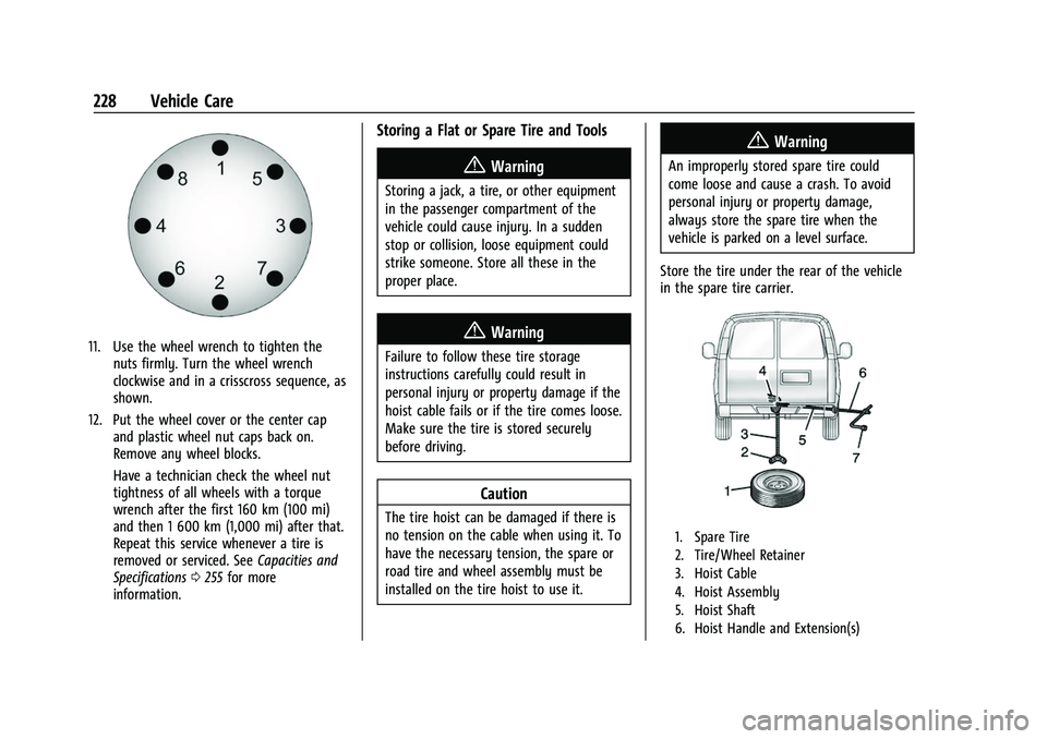 CHEVROLET EXPRESS 2021 Owners Manual Chevrolet Express Owner Manual (GMNA-Localizing-U.S./Canada/Mexico-
15555951) - 2022 - CRC - 1/27/22
228 Vehicle Care
11. Use the wheel wrench to tighten thenuts firmly. Turn the wheel wrench
clockwis CHEVROLET EXPRESS 2021 Owners Manual Chevrolet Express Owner Manual (GMNA-Localizing-U.S./Canada/Mexico-
15555951) - 2022 - CRC - 1/27/22
228 Vehicle Care
11. Use the wheel wrench to tighten thenuts firmly. Turn the wheel wrench
clockwis