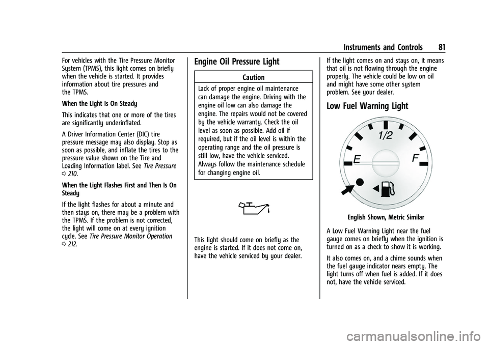CHEVROLET EXPRESS 2021 Manual Online Chevrolet Express Owner Manual (GMNA-Localizing-U.S./Canada/Mexico-
15555951) - 2022 - CRC - 1/27/22
Instruments and Controls 81
For vehicles with the Tire Pressure Monitor
System (TPMS), this light c